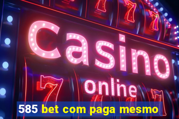 585 bet com paga mesmo